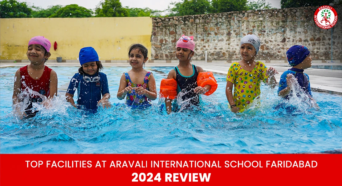 Top Facilities at Aravali International School Faridabad: 2024 Review