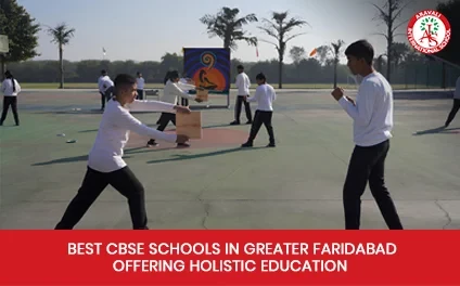 Best CBSE Schools in Greater Faridabad Offering Holistic Education