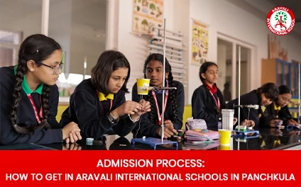 Admission Process to Get in Aravali International Schools in Panchkula