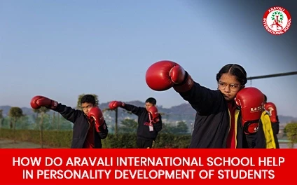 How Aravali International School helps in personality development of students