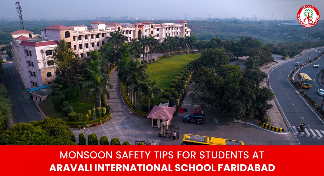 Monsoon Safety Tips for Students at Aravali International School Faridabad