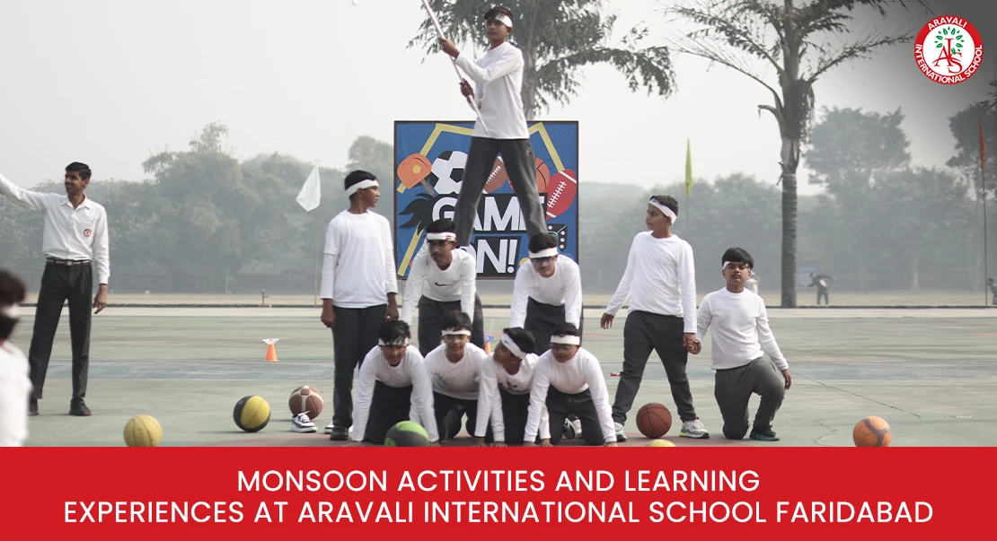 Monsoon Activities and Learning Experiences at Aravali International School Faridabad