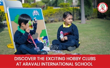 Discover the Exciting Hobby Clubs at Aravali International School