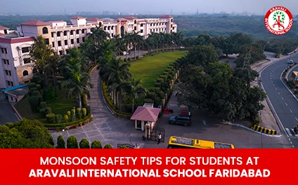Monsoon Safety Tips for Students at Aravali International School Faridabad