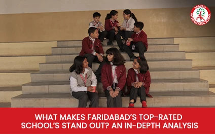 What Makes Faridabad’s Top-Rated Schools Stand Out? An In-Depth Analysis