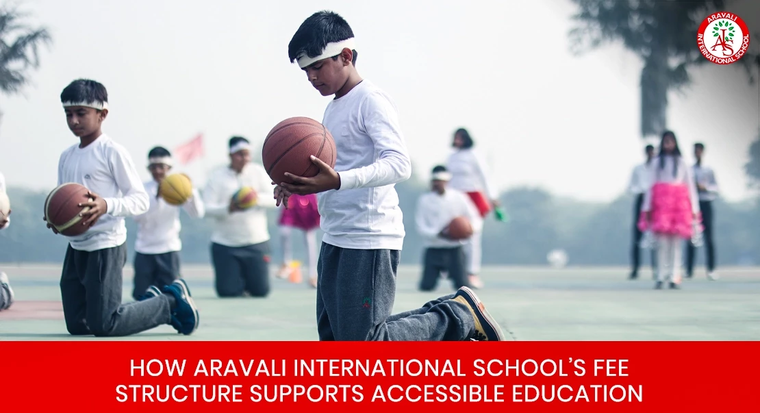 How Aravali International School’s Fee Structure Supports Accessible Education