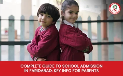 Complete Guide to School Admission in Faridabad: Key Info for Parents