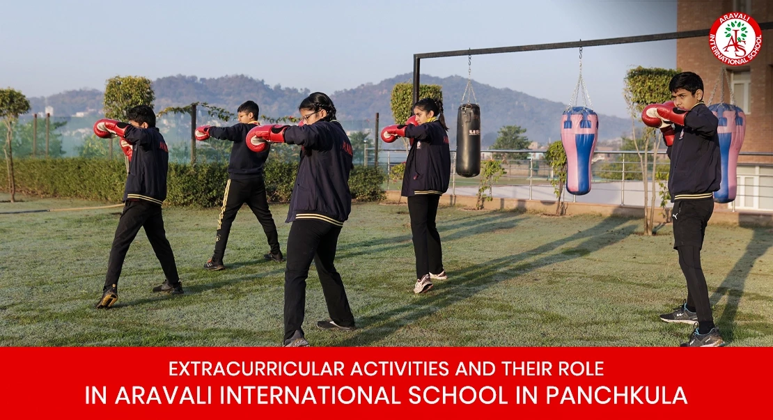 Extracurricular Activities and Their Role in Aravali International School in Panchkula