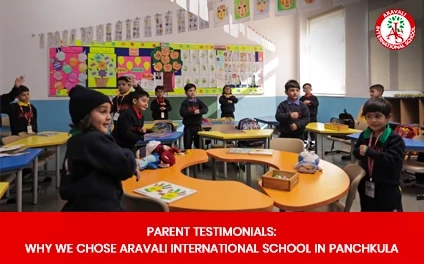 Parent Testimonials: Why We Chose Aravali International School in Panchkula
