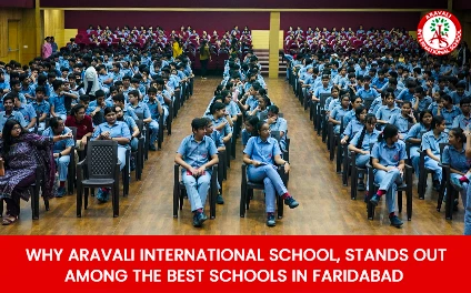 Why Aravali International School Stands Out Among the Best Schools in Faridabad?